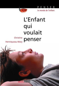 L'Enfant qui voulait penser - Henniqueau Christine