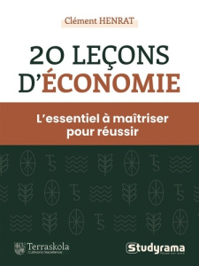 20 leçons d'économie. L'essentiel à maîtriser pour réussir - Henrat Clément