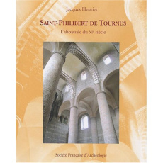 Saint-Philibert de Tournus. L'abbatiale du XIe siècle - Henriet Jacques