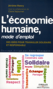 L'économie humaine, mode d'emploi. Des idées pour travailler solidaire et responsable - Henry Jérôme ; Rabhi Pierre