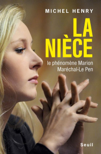 La nièce. Le phénomène Marion Maréchal-Le Pen - Henry Michel