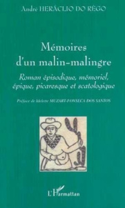 MÉMOIRES D'UN MALIN-MALINGRE. Roman épisodique, mémoriel, épique, picaresque et scatologique - Heráclio Do rêgo andré
