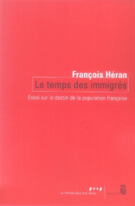 Le temps des immigrés. Essai sur le destin de la population française - Héran François