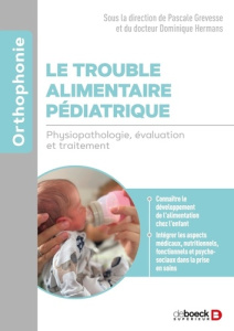 Le trouble alimentaire pédiatrique. Physiopathologie, évaluation et traitement - Hermans Dominique ; Grevesse Pascale