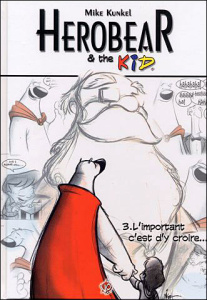 Herobear & the Kid Tome 3 : L'important c'est d'y croire... - Kunkel Mike ; Duclos Nicole