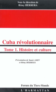 Cuba révolutionnaire. Tome 1, Histoire et culture - Herrera Rémy