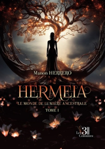 Hermeia - Tome I. Le Monde de Lumière Ancestrale - Herrero Manon