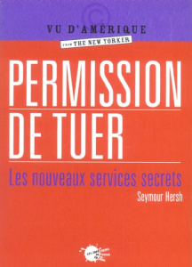 Permission de tuer. Les nouveaux services secrets - Hersh Seymour-M ; Rozenberg Paul