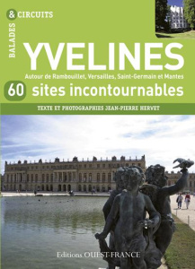 Yvelines autour de Rambouillet, Versailles, Saint-Germain et Mantes. 60 sites incontournables - Hervet Jean-Pierre