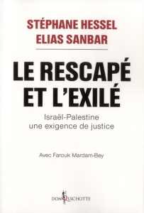 Le Rescapé et l'Exilé. Israël-Palestine une exigence de justice - Hessel Stéphane ; Sanbar Elias ; Mardam-Bey Farouk