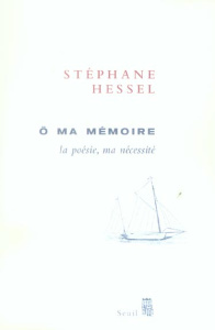 O ma mémoire. La poésie, ma nécessité - Hessel Stéphane