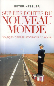 Sur les routes du nouveau monde. Voyage dans la modernité chinoise - Hessler Peter ; Saint-Upéry Marc