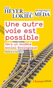 Une autre voie est possible. Vers un modèle social-écologique, Edition revue et augmentée - Heyer Eric ; Lockiec Pascal ; Méda Dominique