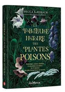 La fabuleuse histoire des plantes poison. Botanique, science, histoire et anecdotes macabres : les 2 - Hirsch Rebecca E. ; Nobati Eugenia ; Le Nôtre Roxa