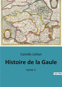 Histoire de gaule. tome 1 - Jullian Camille