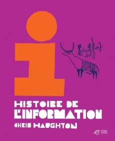 Histoire de l'information - Haughton Chris ; Gros Emmanuel ; Park Loonie