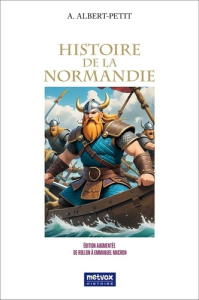 Histoire de la Normandie. Édition augmentée : de Rollon à Emmanuel Macron - Albert-petit Alfred
