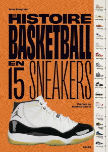 Une histoire du Basketball en 15 sneakers - Bengtson Russ ; Garcia Bobbito ; Maloy Nick