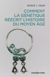 Comment la génétique réécrit l'histoire du Moyen Age - Geary Patrick J.