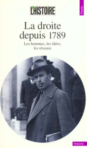 La Droite depuis 1789. Les hommes, les idées, les réseaux - HISTOIRE (L') (REVUE