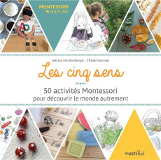 Les cinq sens. 50 activités Montessori pour découvrir le monde autrement - Ho Bontemps Jessica ; Fournier Chloé ; Herzog Lise