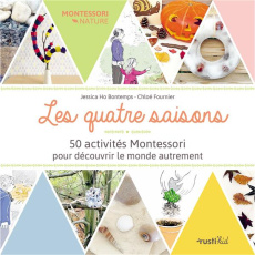 Les quatre saisons. 50 activités Montessori pour découvrir le monde autrement - Ho Bontemps Jessica ; Fournier Chloé