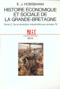 Histoire économique et sociale de la Grande-Bretagne. Tome 2, De la révolution industrielle aux anné - Hobsbawm Eric