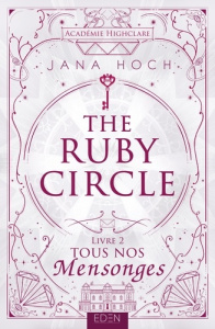 The Ruby Circle Tome 2 : Tous nos mensonges - Hoch Jana ; Leroy Lyse ; Vath Clara
