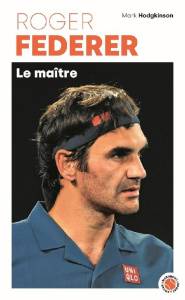 Roger Federer. Le maître - Hodgkinson Mark ; Merland Véronique ; Sence-Herlih
