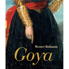 Goya : du ciel à l'enfer en passant par le monde - Hofmann Werner ; Torrent Jean Bernard