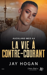 Auckland Med Tome 4 : La vie à contre-courant - Hogan Jay