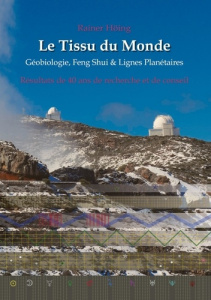 Le Tissu du Monde - Géobiologie, Feng Shui & Lignes Planétaires. Résultats de 40 ans de recherche et - Hoing Rainer