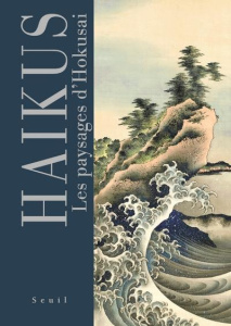 Haïkus. Les paysages d'Hokusai - Hokusai Katsushika