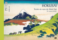 Trente-six vues du Mont Fuji. Un voyage poétique - Hokusai Katsushika ; Chipot Dominique ; Kemmoku Ma