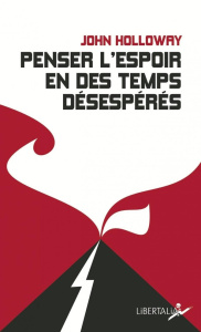 Penser l'espoir en des temps désespérés - Holloway John ; Bordier Julien