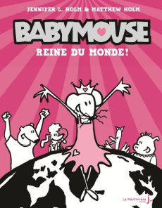 Babymouse Tome 1 : Reine du monde ! - Holm Jennifer L. ; Holm Matthew ; Hameury Marion