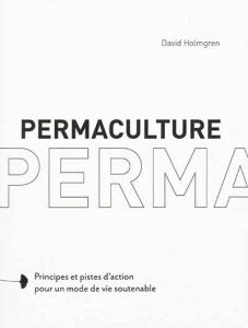 Permaculture, principes et voies pour revenir à une société soutenable - Holmgren David