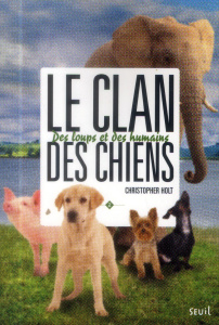 Le clan des chiens Tome 2 : Des loups et des humains - Holt Christopher ; Sarn Amélie