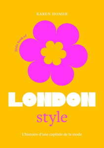 Little Book of London style. L'histoire d'une capitale de la mode - Homer Karen ; Fillatre Julie