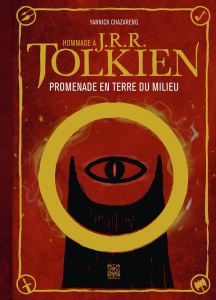 Hommage à J. R. R. Tolkien. Promenade en terre du milieu - Chazareng Yannick