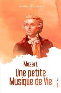 Mozart. Une petite musique de vie - Honaker Michel