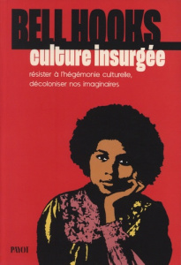 Culture insurgée. Résister à l'hégémonie culturelle, décoloniser nos imaginaires - hooks bell ; Noël Fania ; Tardieu-Collinet Pauline
