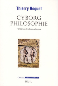 Cyborg philosophie. Penser contre les dualismes - Hoquet Thierry