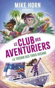Le club des aventuriers Tome 3 : Le trésor des trois océans - Horn Mike ; Puard Bertrand