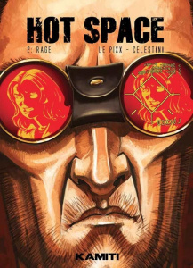 Hot Space Tome 2 : Rage - Le Pixx ; Celestini