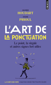 L'art de la ponctuation. Le point, la virgule et autres signes fort utiles - Houdart Olivier ; Prioul Sylvie