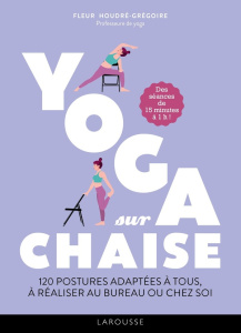 Yoga sur chaise. 120 postyres adaptées à tous, à réaliser au bureau ou chez soi - Houdré-Grégoire Sandrine ; Chemin Aimery