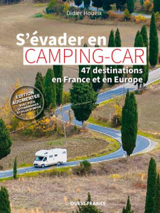 S'évader en camping-car. 47 destinations en France et en Europe, Edition revue et augmentée - Houeix Didier ; Guichard Daniel