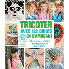 Tricoter avec les doigts en s'amusant. 28 modèles créatifs et faciles pour les enfants - Howell Vickie ; Ryan Cory ; Nicolas Hélène