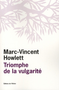 Triomphe de la vulgarité. Ou Le Tout-un-chacun - Howlett Marc-Vincent